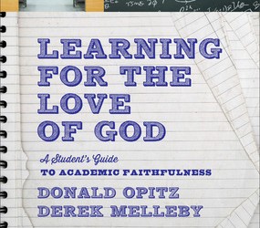 Learning for the Love of God:  A Student’s Guide to Academic Faithfulness