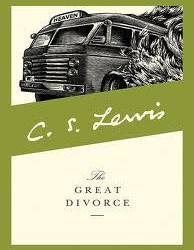 The Great Divorce:  A Dream by C.S. Lewis