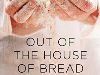 Out of the House of Bread