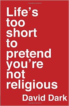 Life’s Too Short to Pretend You’re Not Religious