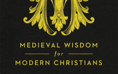 Medieval Wisdom for Modern Christians