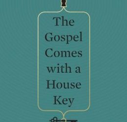 The Gospel Comes with a House Key